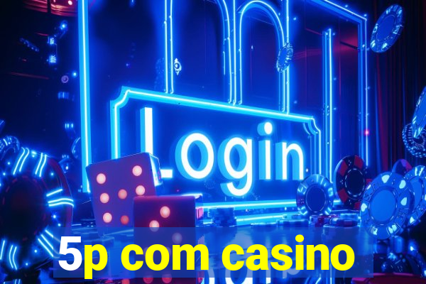 5p com casino